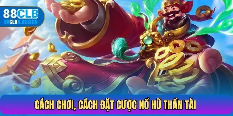 Cách chơi, cách đặt cược nổ hũ thần tài