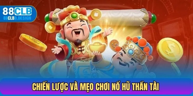 Chiến lược và mẹo chơi nổ hũ thần tài tại 88CLB