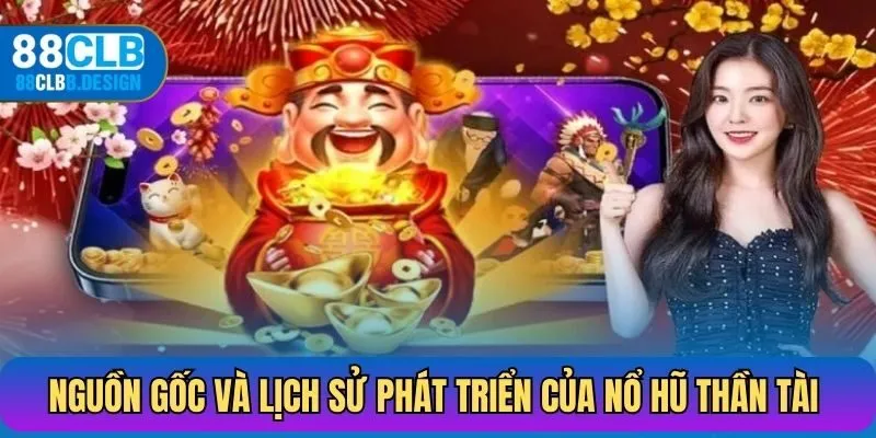 Nguồn gốc và lịch sử phát triển nổ hũ thần tài