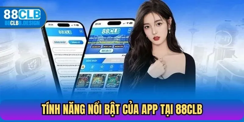 Tính năng nổi bật của App 88CLB