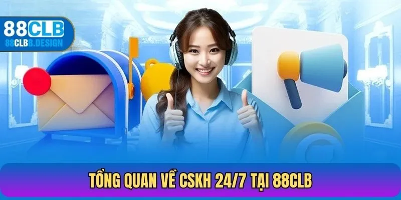 Tổng quan về CSKH 24/7 tại 88CLB