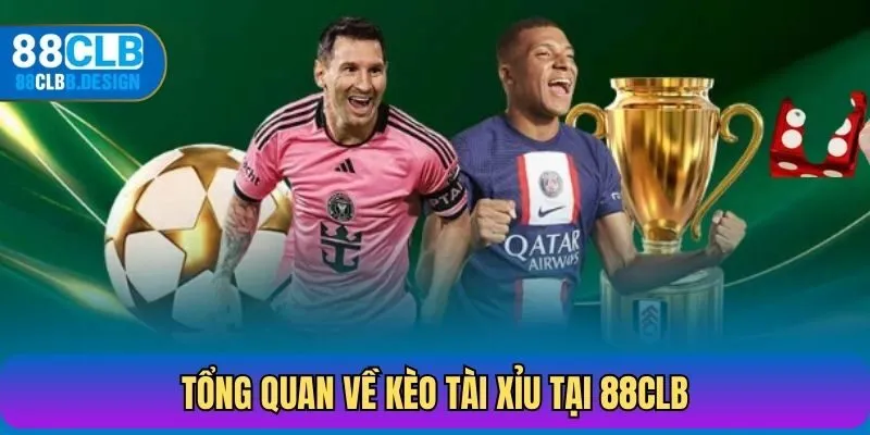 Tổng quan về kèo Tài Xỉu tại 88CLB